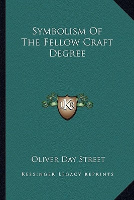 Symbolism of the Fellow Craft Degree by Street, Oliver Day
