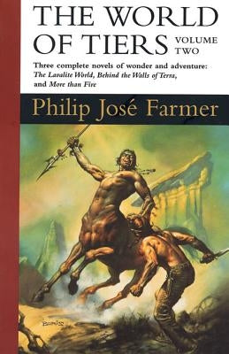 The World of Tiers: Volume Two: The Lavalite World, Behind the Walls of Terra, & More Than Fire by Farmer, Philip Jose