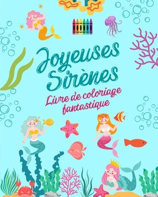 Joyeuses sirènes: Livre de coloriage fantastique Dessins mignons de sirènes pour les enfants de 3 à 9 ans: Incroyable collection de scèn by Editions, Funny Fantasy