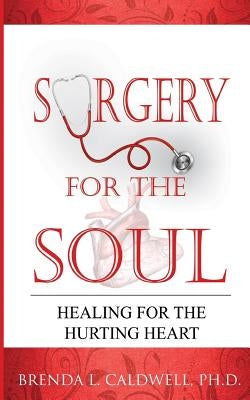 Surgery for the Soul: Healing for the Hurting Heart by Caldwell Ph. D., Brenda L.