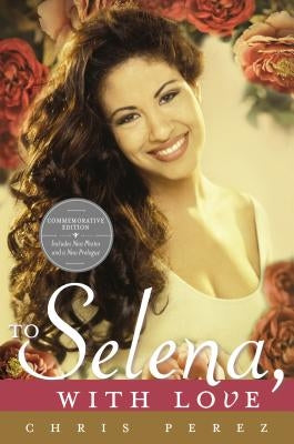 To Selena, with Love: Commemorative Edition by Perez, Chris
