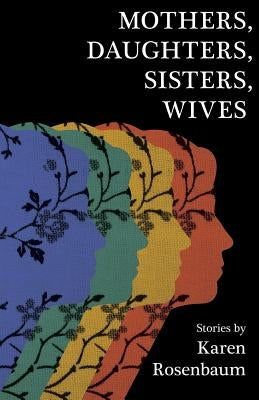 Mothers, Daughters, Sisters, Wives by Rosenbaum, Karen