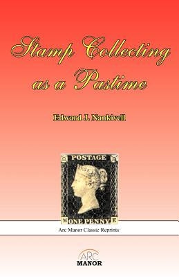 Stamp Collecting as a Pastime by Nankivell, Edward J.