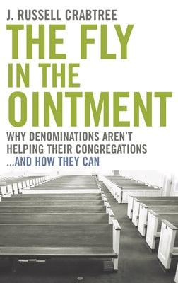 The Fly in the Ointment: Why Denominations Aren't Helping Their Congregations...and How They Can by Crabtree, J. Russell