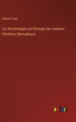 Zur Morphologie und Biologie der niederen Pilzthiere (Monadinen) by Zopf, Wilhelm