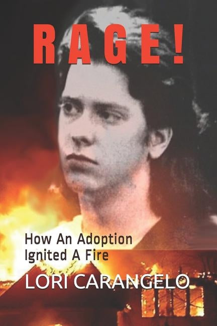 Rage !: How An Adoption Ignited A Fire by Carangelo, Lori