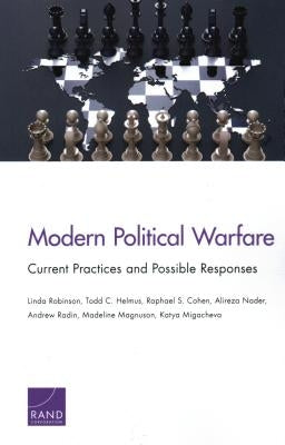 Modern Political Warfare: Current Practices and Possible Responses by Robinson, Linda