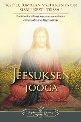 Jeesuksen jooga - The Yoga of Jesus (Finnish) by Yogananda, Paramahansa