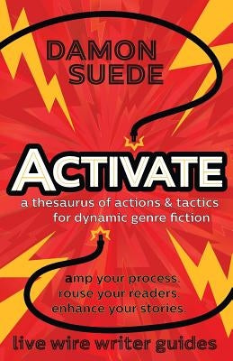 Activate: a thesaurus of actions & tactics for dynamic genre fiction by Suede, Damon