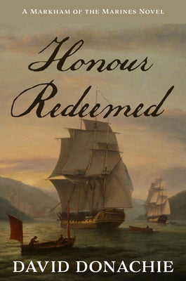 Honour Redeemed: A Markham of the Marines Novel by Donachie, David