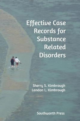 Effective Case Records for Substance Related Disorders by Kimbrough, Sherry S.