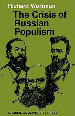 The Crisis of Russian Populism by Wortman, Richard