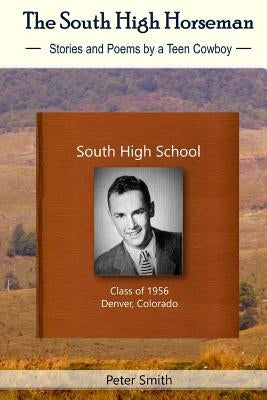 The South High Horseman: Stories and Poems of a Teen Cowboy by McKnight, Gina