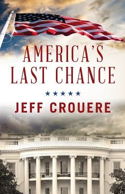 America's Last Chance by Crouere, Jeff J.