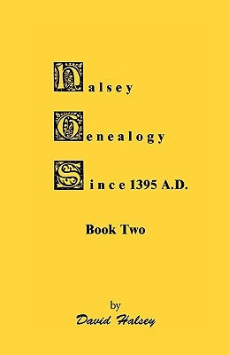 Halsey Genealogy Since 1395 A. D., Book Two by Halsey, David