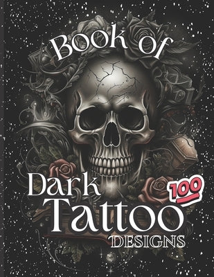 Book Of Dark Tattoo Designs - Coloring Book: 100+ Selection For Women and Men by Górecka, Karolina Anna