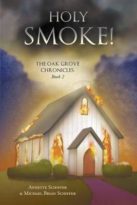 Holy Smoke!: The Oak Grove Chronicles: Book 2 by Schiffer, Annette