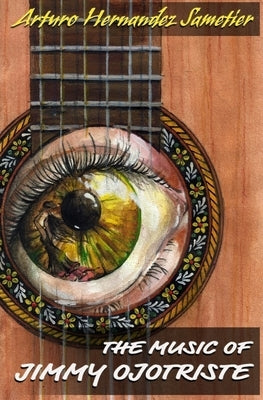 The Music of Jimmy Ojotriste by Hernandez Sametier, Arturo