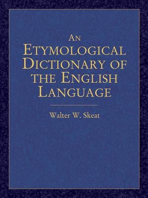 An Etymological Dictionary of the English Language by Skeat, Walter W.