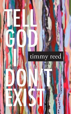 Tell God I Don't Exist by Reed, Timmy