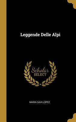 Leggende Delle Alpi by Savi-Lopez, Maria