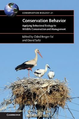 Conservation Behavior: Applying Behavioral Ecology to Wildlife Conservation and Management by Berger-Tal, Oded