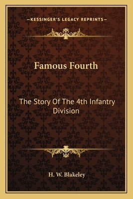 Famous Fourth: The Story of the 4th Infantry Division by Blakeley, H. W.
