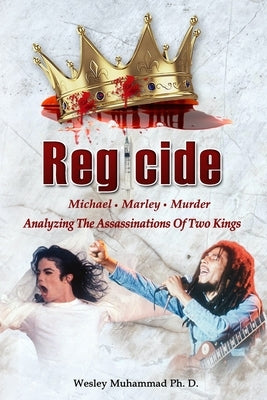 Regicide: Analyzing The Assassinations of Two Kings by Muhammad, Wesley