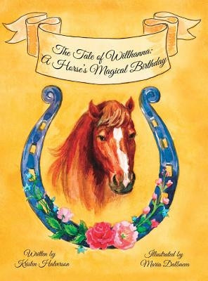 The Tale of Willhanna: A Horse's Magical Birthday by Halverson, Kristen