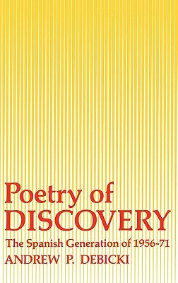 Poetry of Discovery: The Spanish Generation of 1956-1971 by Debicki, Andrew