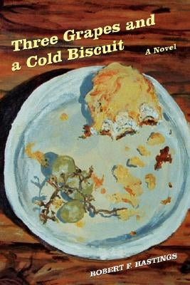 Three Grapes and a Cold Biscuit by Hastings, Robert F.