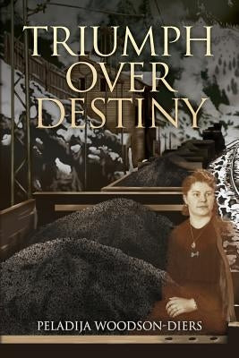 Triumph Over Destiny by Woodson-Diers, Peladija