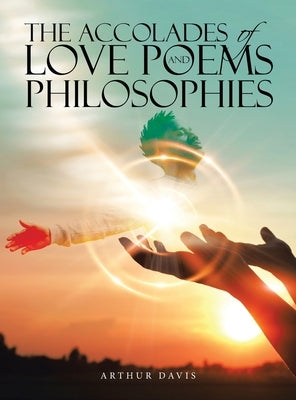 The Accolades of Love Poems and Philosophies by Davis, Arthur