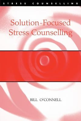 Solution-Focused Stress Counselling by O′connell, Bill