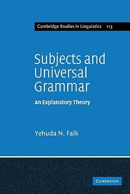 Subjects and Universal Grammar: An Explanatory Theory by Falk, Yehuda N.