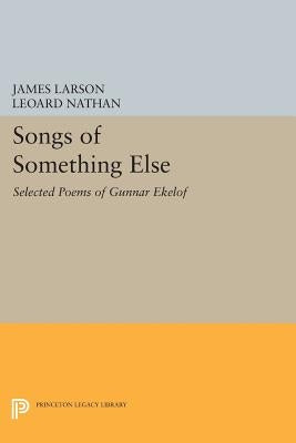 Songs of Something Else: Selected Poems of Gunnar Ekelof by Larson, James