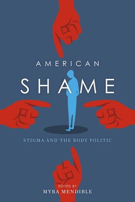 American Shame: Stigma and the Body Politic by Mendible, Myra