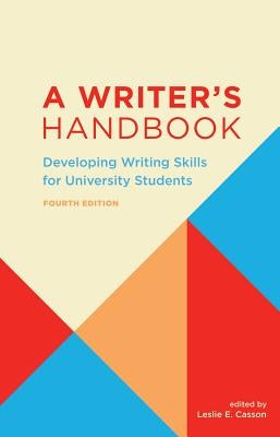 A Writer's Handbook - Fourth Edition: Developing Writing Skills for University Students by Casson, Leslie E.