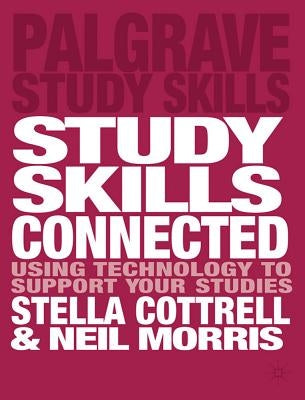 Study Skills Connected: Using Technology to Support Your Studies by Cottrell, Stella