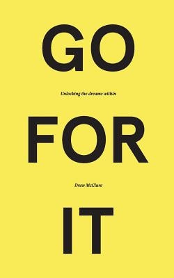 Go for It: Unlocking the Dreams Within by McClure, Drew