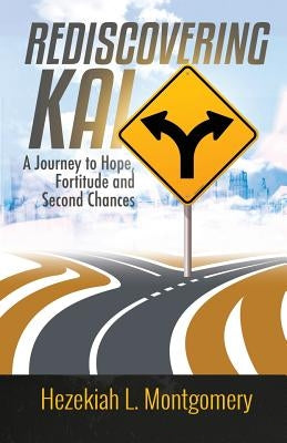 Rediscovering Kai: A Journey to Hope, Fortitude, and Second Chances by Montgomery, Hezekiah L.