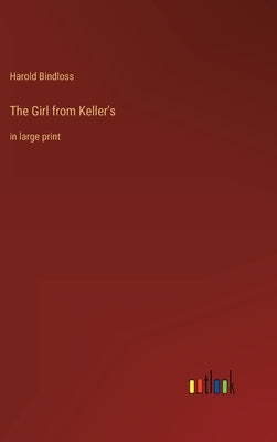 The Girl from Keller's: in large print by Bindloss, Harold