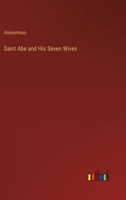 Saint Abe and His Seven Wives by Anonymous