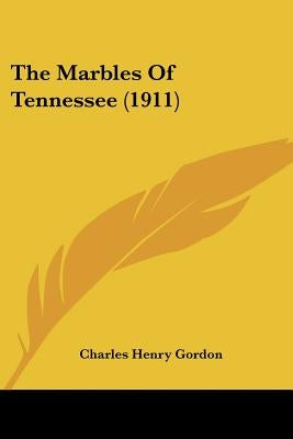 The Marbles Of Tennessee (1911) by Gordon, Charles Henry