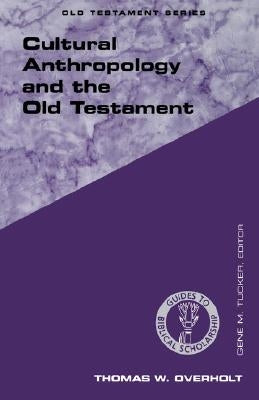 Cultural Anthropology and the Old Testament by Overholt, Thomas W.