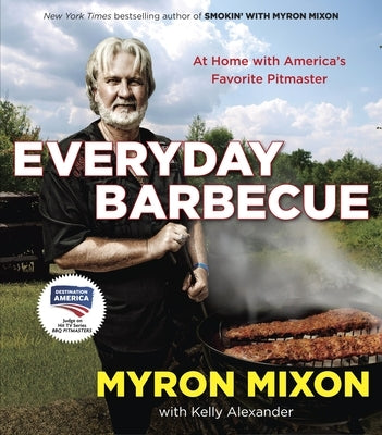 Everyday Barbecue: At Home with America's Favorite Pitmaster: A Cookbook by Mixon, Myron