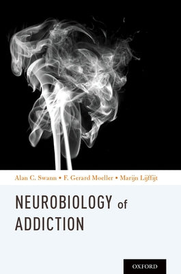 Neurobiology of Addictions by Swann, Alan C.