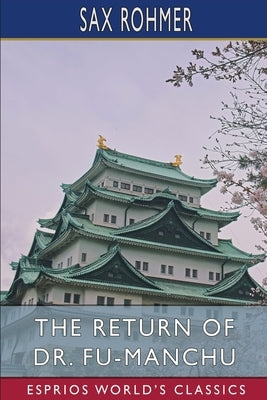 The Return of Dr. Fu-Manchu (Esprios Classics) by Rohmer, Sax