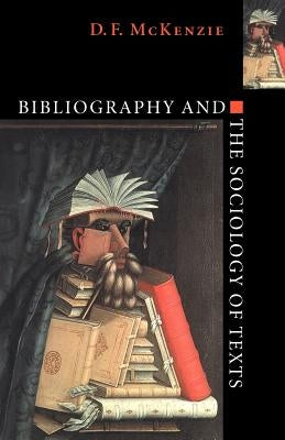 Bibliography and the Sociology of Texts by McKenzie, D. F.