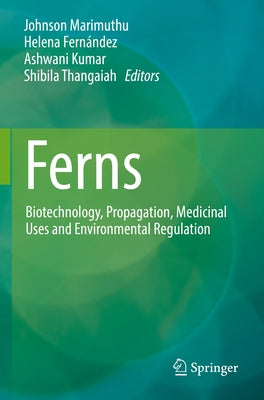 Ferns: Biotechnology, Propagation, Medicinal Uses and Environmental Regulation by Marimuthu, Johnson